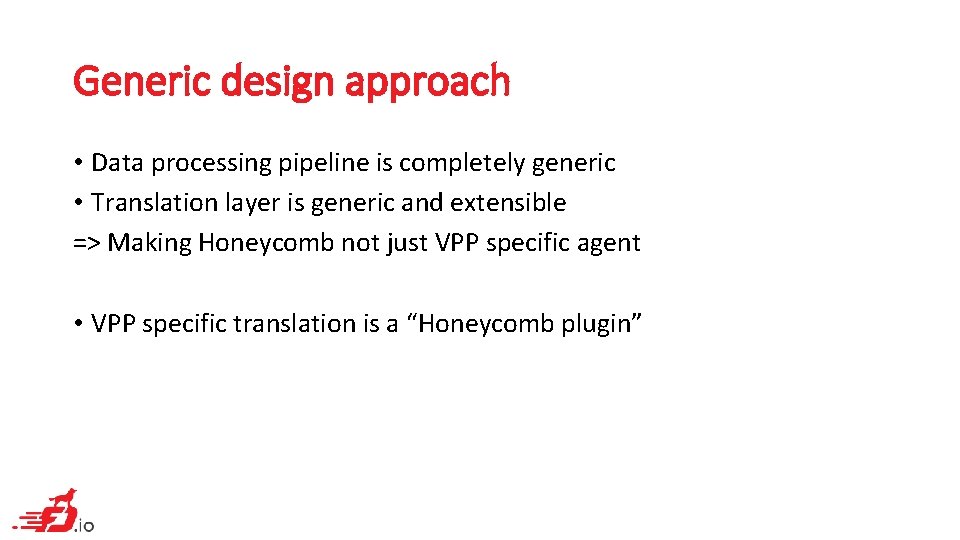 Generic design approach • Data processing pipeline is completely generic • Translation layer is