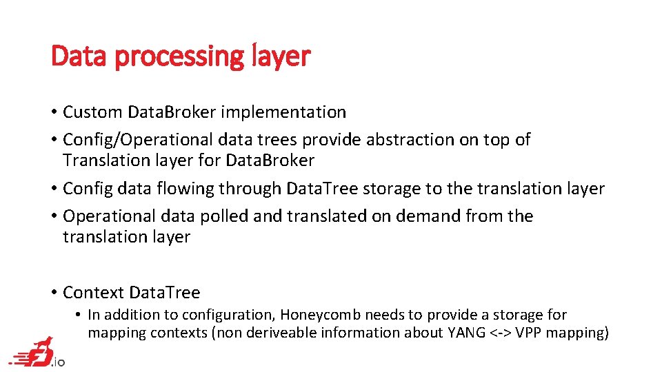 Data processing layer • Custom Data. Broker implementation • Config/Operational data trees provide abstraction