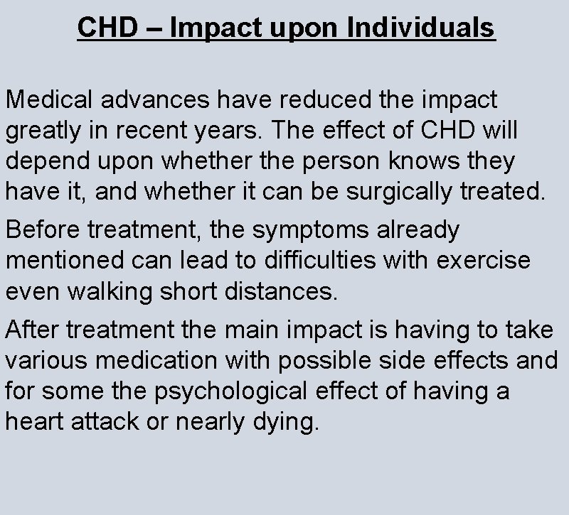 CHD – Impact upon Individuals Medical advances have reduced the impact greatly in recent