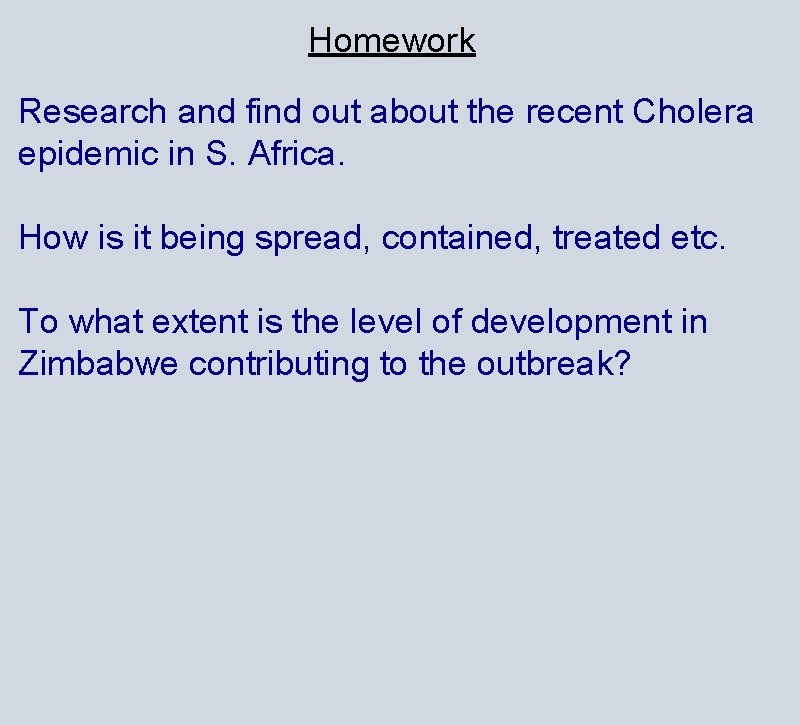 Homework Research and find out about the recent Cholera epidemic in S. Africa. How