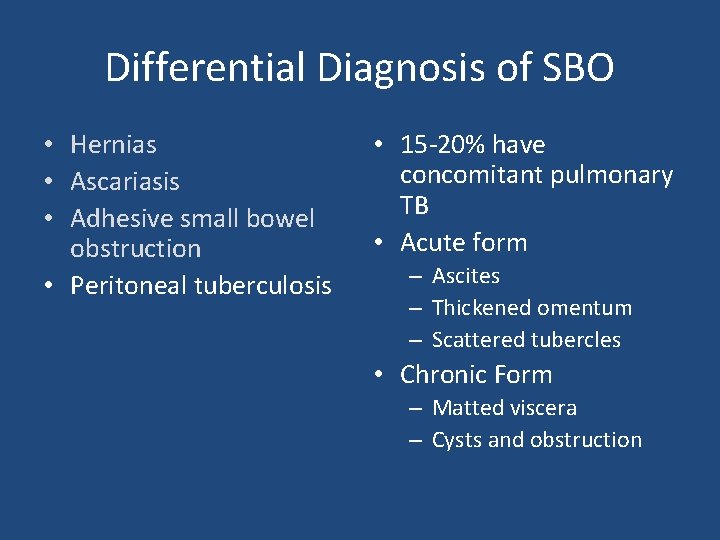 Differential Diagnosis of SBO • Hernias • Ascariasis • Adhesive small bowel obstruction •