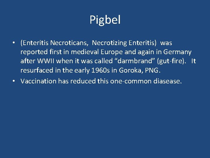 Pigbel • (Enteritis Necroticans, Necrotizing Enteritis) was reported first in medieval Europe and again