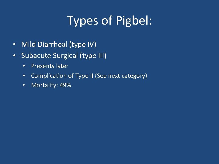 Types of Pigbel: • Mild Diarrheal (type IV) • Subacute Surgical (type III) •