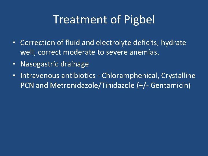 Treatment of Pigbel • Correction of fluid and electrolyte deficits; hydrate well; correct moderate