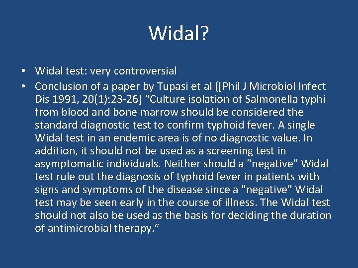 Widal? • Widal test: very controversial • Conclusion of a paper by Tupasi et