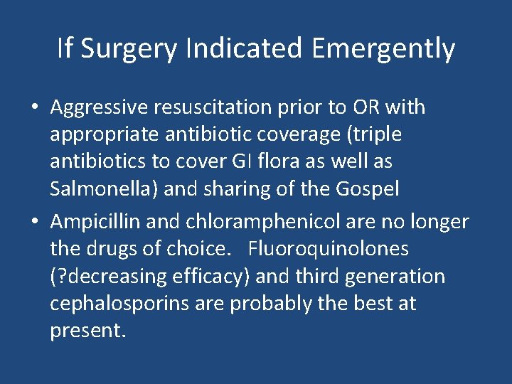 If Surgery Indicated Emergently • Aggressive resuscitation prior to OR with appropriate antibiotic coverage