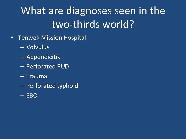 What are diagnoses seen in the two-thirds world? • Tenwek Mission Hospital – Volvulus