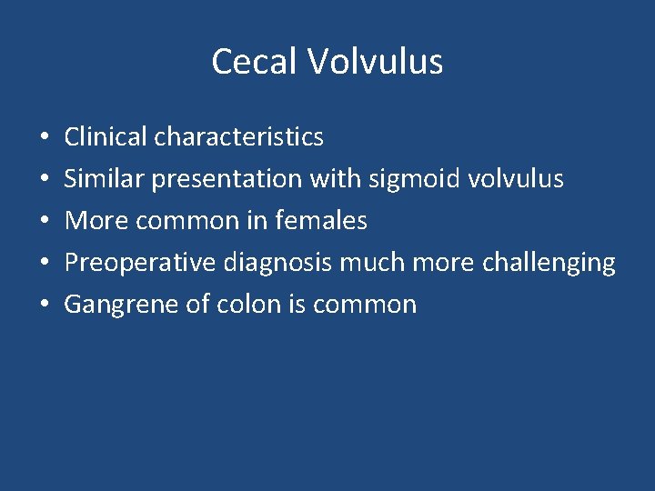 Cecal Volvulus • • • Clinical characteristics Similar presentation with sigmoid volvulus More common