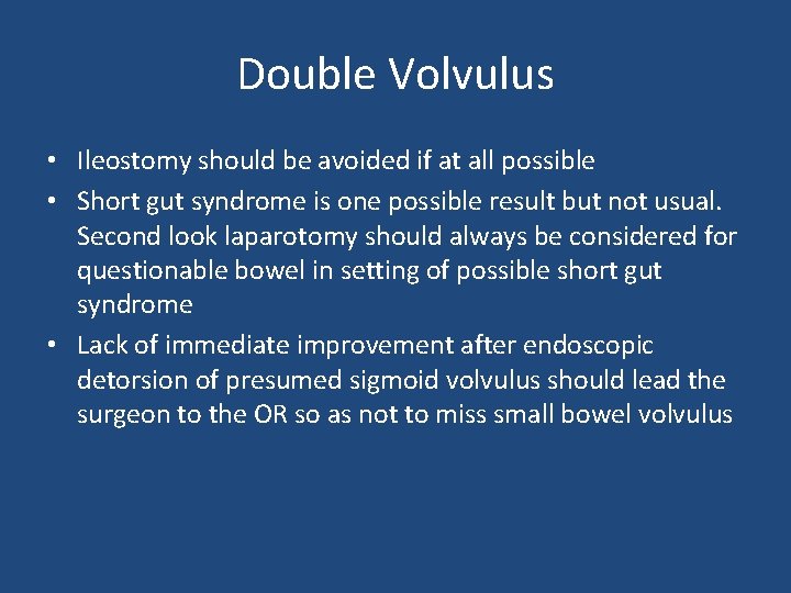 Double Volvulus • Ileostomy should be avoided if at all possible • Short gut