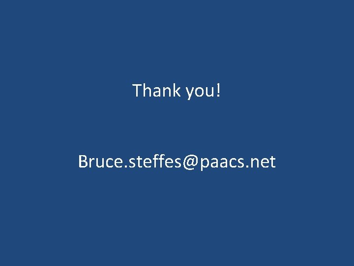 Thank you! Bruce. steffes@paacs. net 