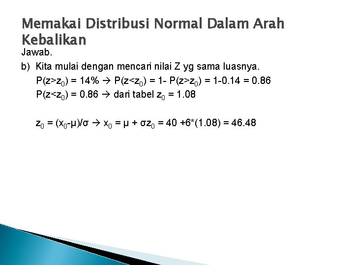 Memakai Distribusi Normal Dalam Arah Kebalikan Jawab. b) Kita mulai dengan mencari nilai Z