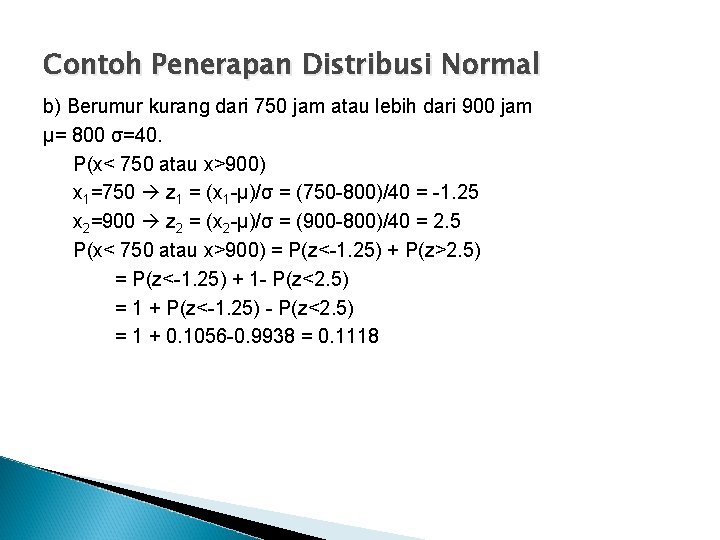 Contoh Penerapan Distribusi Normal b) Berumur kurang dari 750 jam atau lebih dari 900