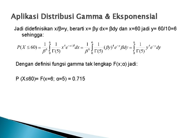 Aplikasi Distribusi Gamma & Eksponensial Jadi didefinisikan x/β=y, berarti x= βy dx= βdy dan