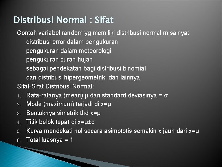 Distribusi Normal : Sifat Contoh variabel random yg memiliki distribusi normal misalnya: distribusi error