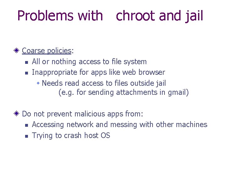 Problems with chroot and jail Coarse policies: n All or nothing access to file