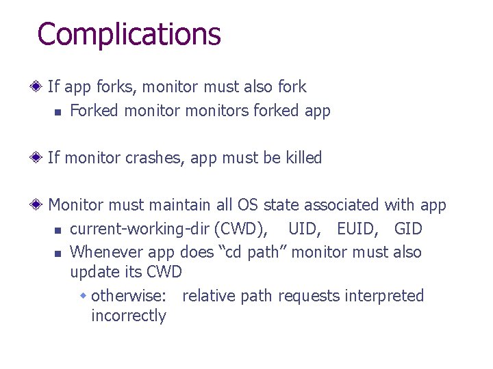 Complications If app forks, monitor must also fork n Forked monitors forked app If
