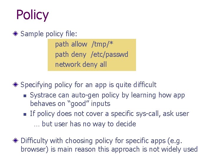 Policy Sample policy file: path allow /tmp/* path deny /etc/passwd network deny all Specifying
