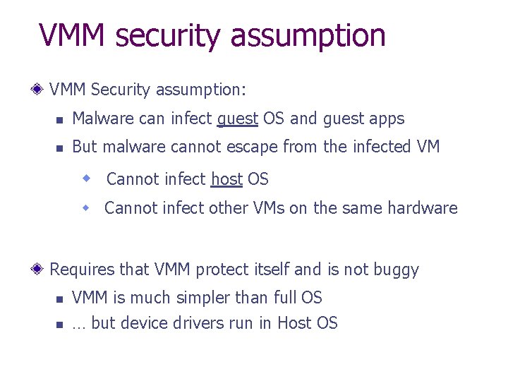 VMM security assumption VMM Security assumption: n Malware can infect guest OS and guest