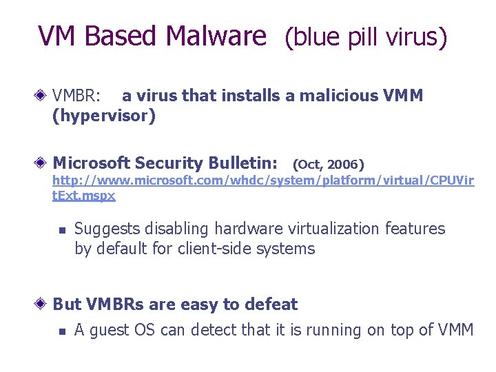 VM Based Malware (blue pill virus) VMBR: a virus that installs a malicious VMM