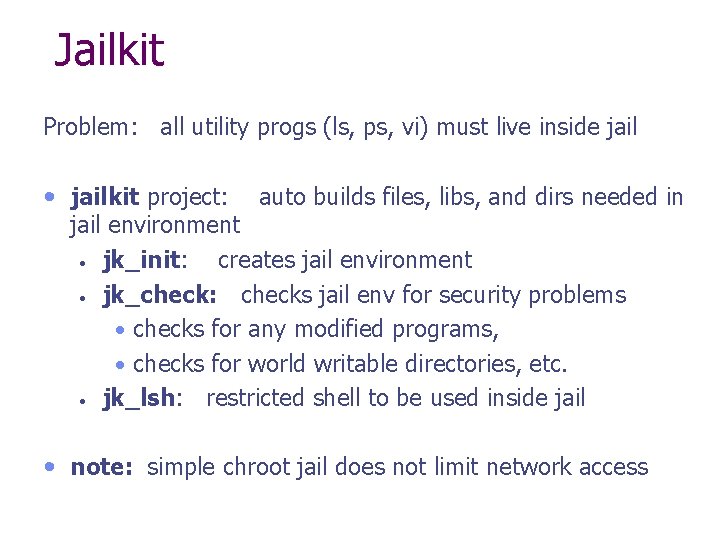 Jailkit Problem: all utility progs (ls, ps, vi) must live inside jail • jailkit