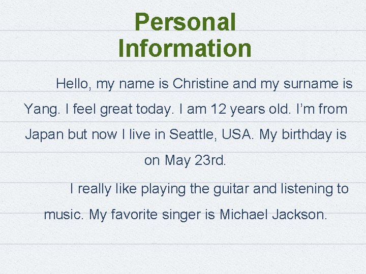 Personal Information Hello, my name is Christine and my surname is Yang. I feel