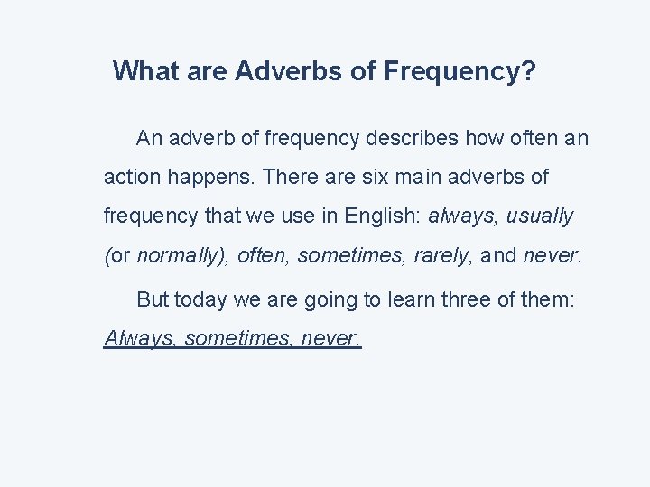 What are Adverbs of Frequency? An adverb of frequency describes how often an action