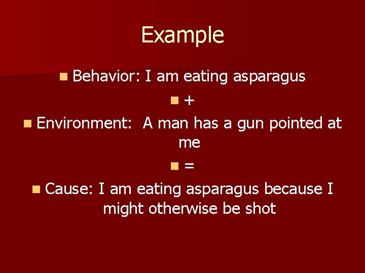 Example n Behavior: I am eating asparagus n+ n Environment: A man has a