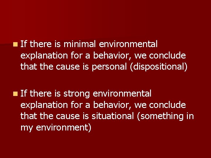 n If there is minimal environmental explanation for a behavior, we conclude that the