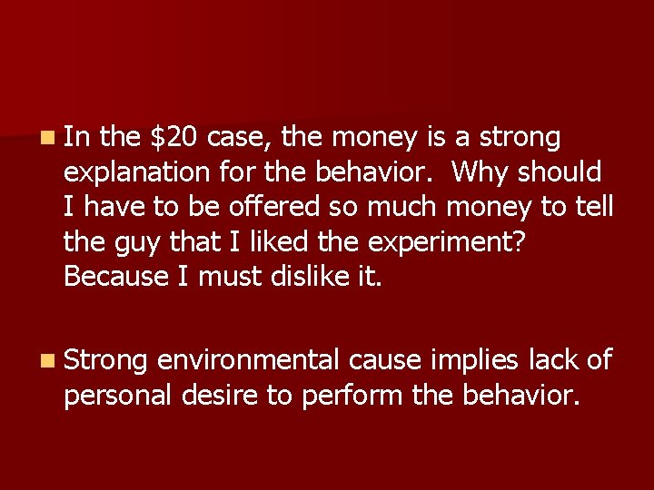 n In the $20 case, the money is a strong explanation for the behavior.