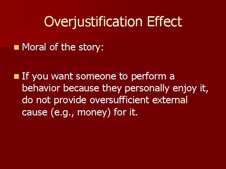 Overjustification Effect n Moral n If of the story: you want someone to perform