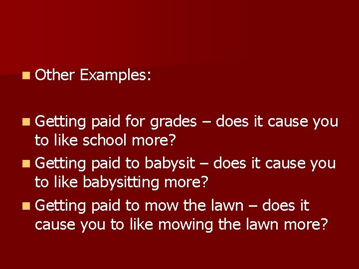 n Other Examples: n Getting paid for grades – does it cause you to