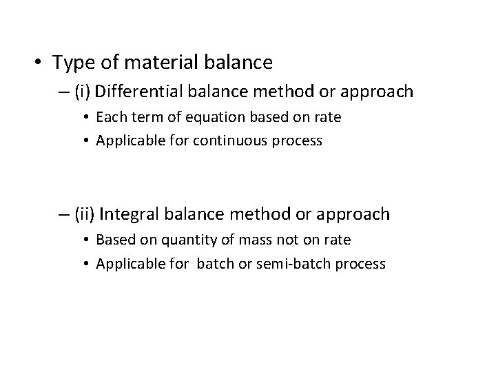  • Type of material balance – (i) Differential balance method or approach •