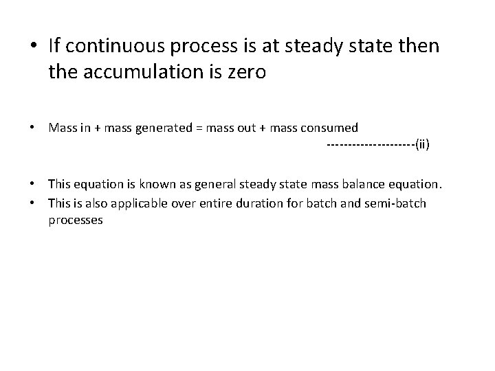 • If continuous process is at steady state then the accumulation is zero • If continuous process is at steady state then the accumulation is zero