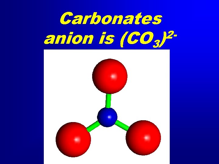 Carbonates 2 anion is (CO 3) 