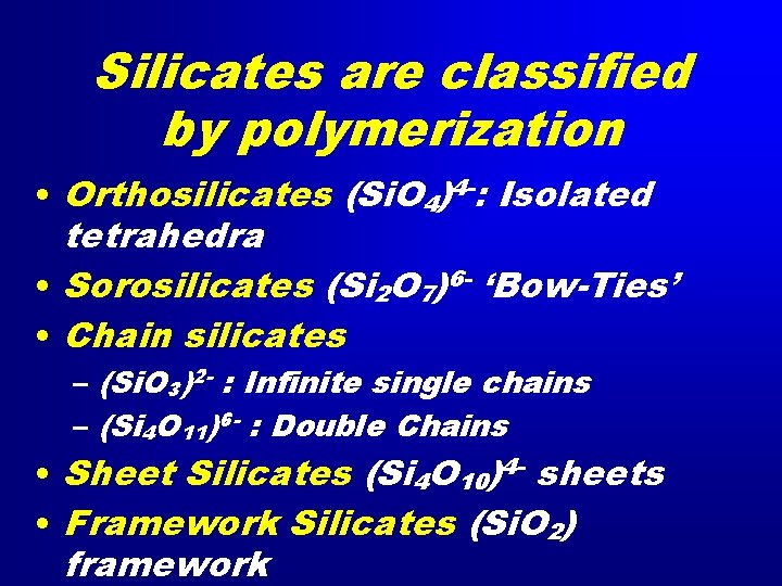 Silicates are classified by polymerization • Orthosilicates (Si. O 4)4 -: Isolated tetrahedra •