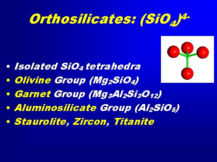 Orthosilicates: (Si. O 4)4 • • • Isolated Si. O 4 tetrahedra Olivine Group