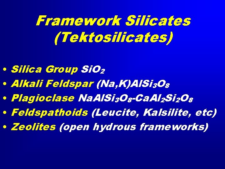 Framework Silicates (Tektosilicates) • • • Silica Group Si. O 2 Alkali Feldspar (Na,