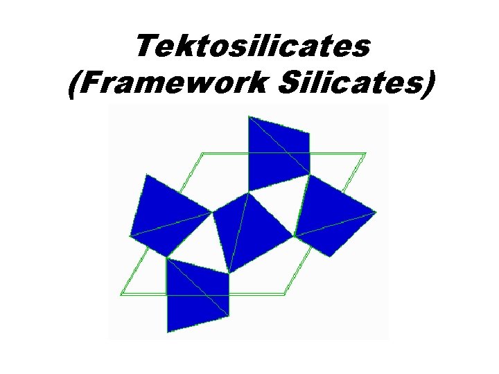 Tektosilicates (Framework Silicates) 