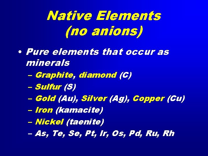 Native Elements (no anions) • Pure elements that occur as minerals – Graphite, diamond