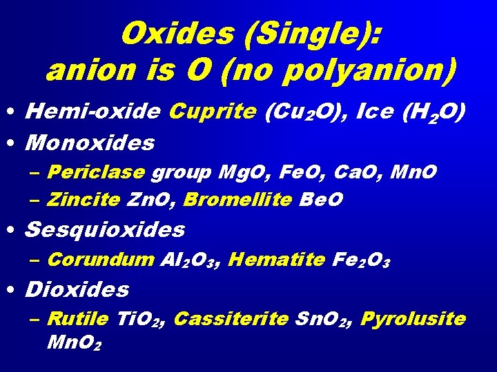 Oxides (Single): anion is O (no polyanion) • Hemi-oxide Cuprite (Cu 2 O), Ice