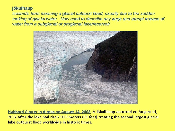jökulhaup Icelandic term meaning a glacial outburst flood, usually due to the sudden melting