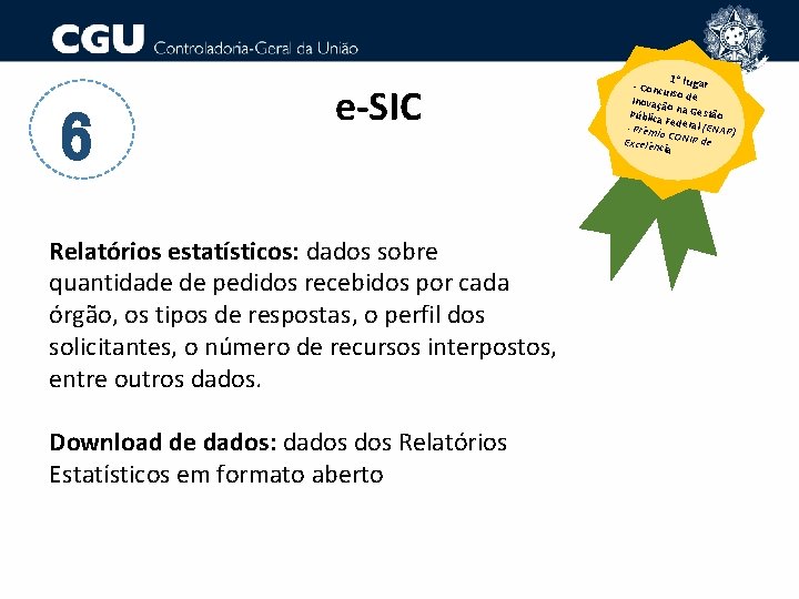 6 e-SIC Relatórios estatísticos: dados sobre quantidade de pedidos recebidos por cada órgão, os