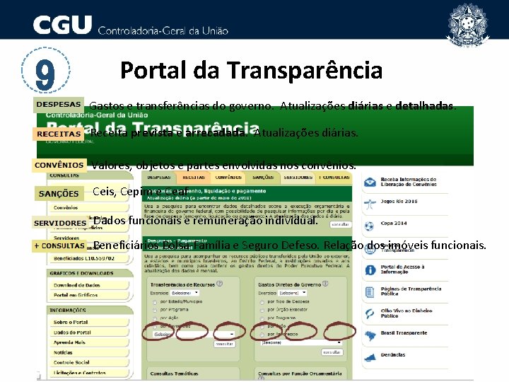 9 Portal da Transparência Gastos e transferências do governo. Atualizações diárias e detalhadas. Receita