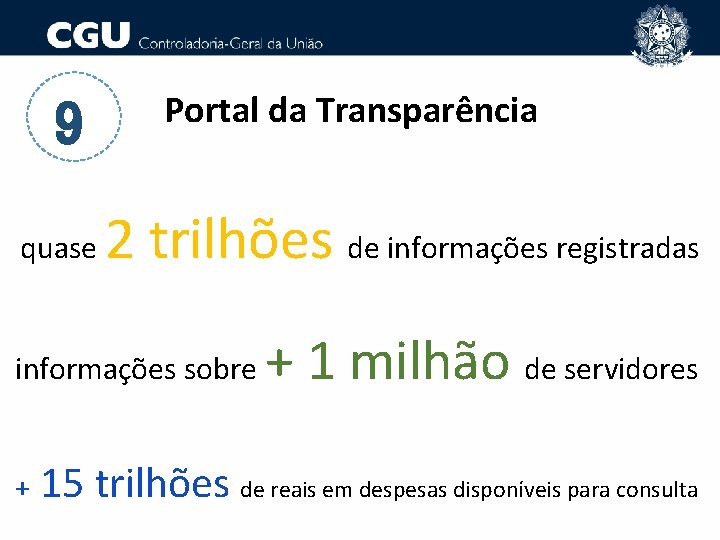 9 quase Portal da Transparência 2 trilhões de informações registradas informações sobre + 1