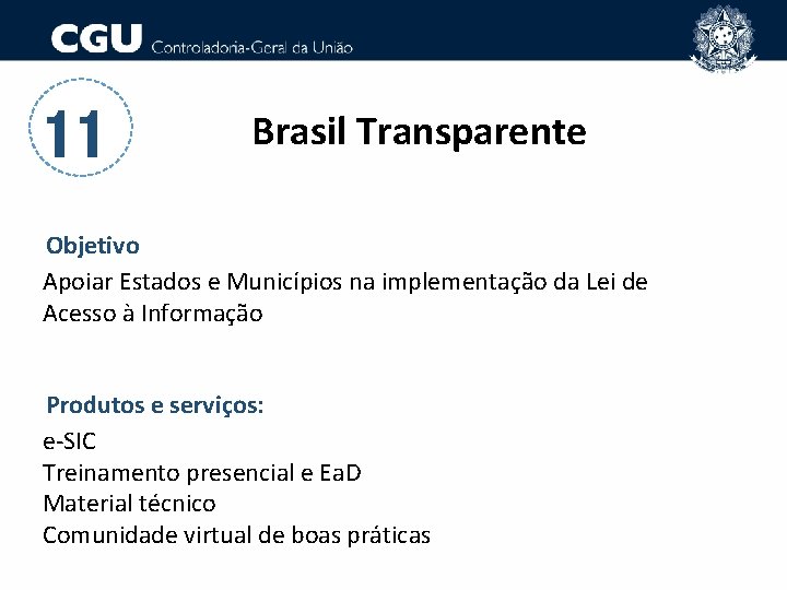 11 Brasil Transparente Objetivo Apoiar Estados e Municípios na implementação da Lei de Acesso