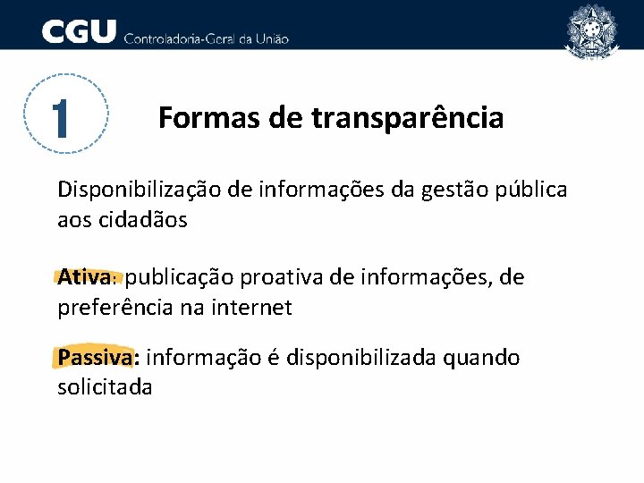 1 Formas de transparência Disponibilização de informações da gestão pública aos cidadãos Ativa: publicação