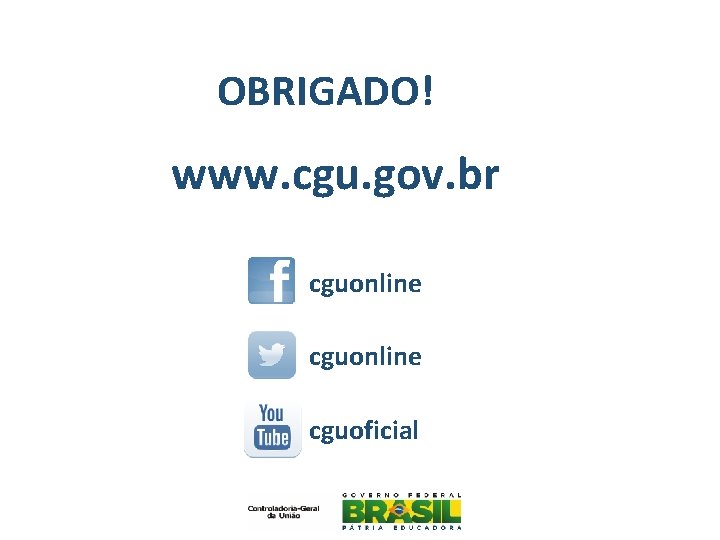 OBRIGADO! www. cgu. gov. br cguonline cguoficial 