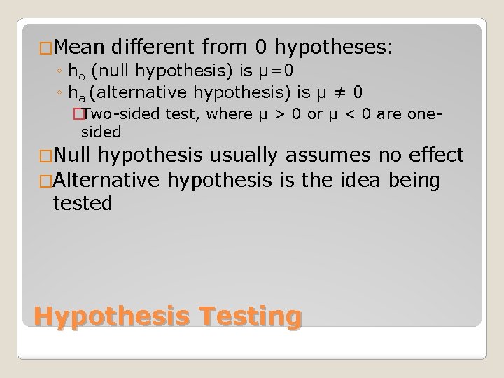 �Mean different from 0 hypotheses: ◦ ho (null hypothesis) is μ=0 ◦ ha (alternative