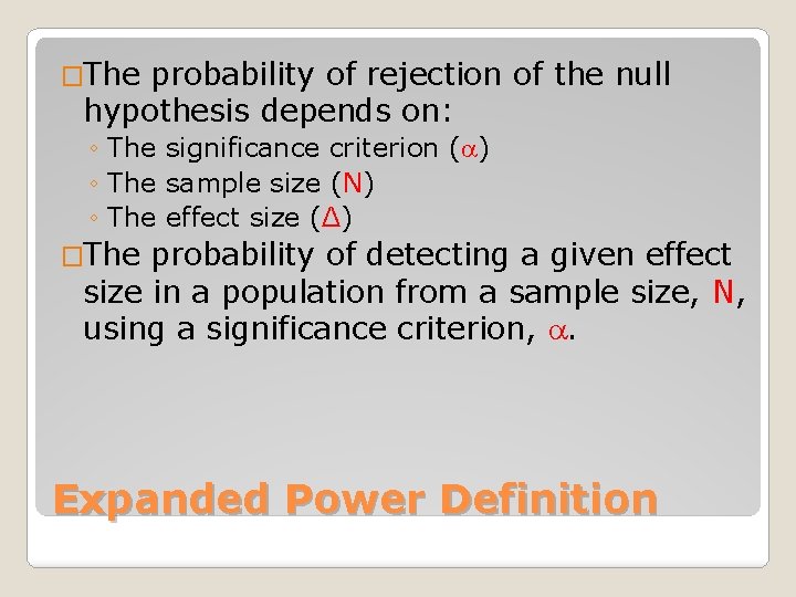 �The probability of rejection of the null hypothesis depends on: ◦ The significance criterion