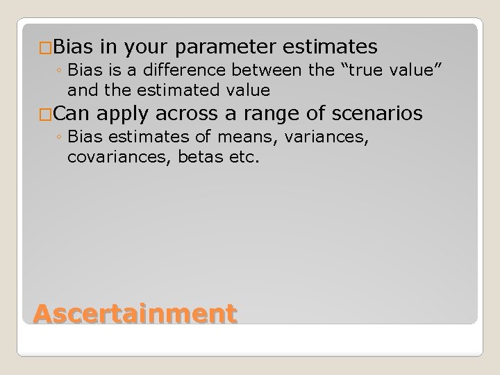 �Bias in your parameter estimates ◦ Bias is a difference between the “true value”